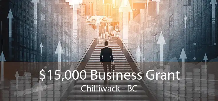 $15,000 Business Grant Chilliwack - BC