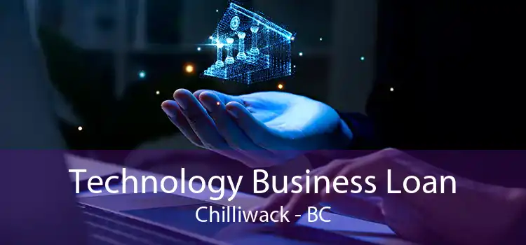 Technology Business Loan Chilliwack - BC